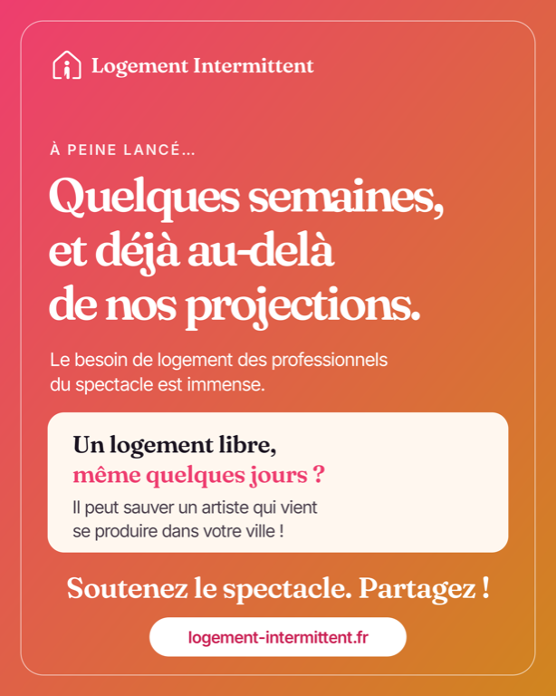 Visuel Logement Intermittent : quelques semaines, et déjà au-delà de nos projections. Un logement libre, même quelques jours ? Il peut sauver un artiste qui vient se produire dans votre ville. Soutenez le spectacle, partagez !